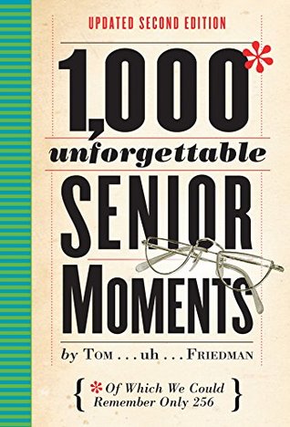 1,000 Unforgettable Senior Moments: Of Which We Could Remember Only 254 (Kindle Edition)