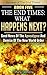 The End Times: What Happens Next?: Good News of the Apocalypse and Demise of the New World Order (Beware of the End Times! Book 5)