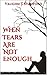 When Tears Are Not Enough