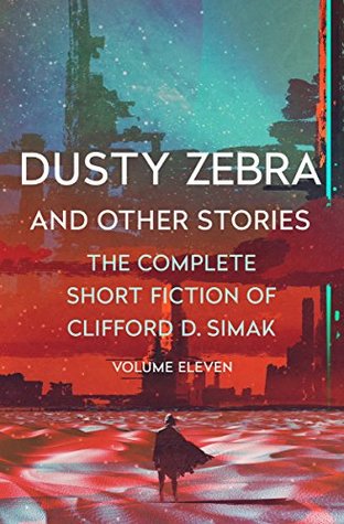 Dusty Zebra and Other Stories (The Complete Short Fiction of Clifford D. Simak #11)