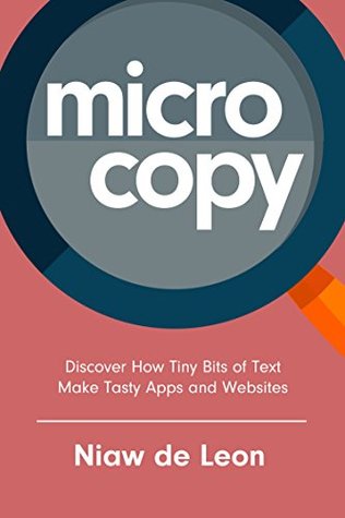 Microcopy: Discover How Tiny Bits of Text Make Tasty Apps and Websites (Kindle Edition)