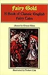 Fairy-Gold: A Book of Classic English Fairy Tales Fairy-Gold: A Book of Classic English Fairy Tales