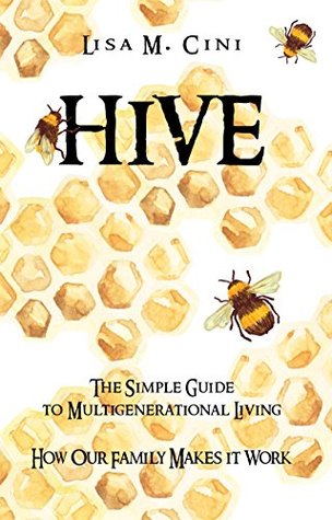 Hive: The Simple Guide to Multigenerational Living: How our Family makes it Work (Kindle Edition)