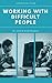 Working with Difficult People: A Practical Guide (Strategic Book 7)