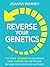 Reverse Your Genetics: The 14 Day Program To Lose Weight, Look Younger, Feel Better And Reclaim Your Health And Happiness (Includes A 14 Day Meal Plan)