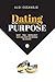 Dating With Purpose: Why Yo...
