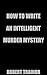HOW TO WRITE AN INTELLIGENT MURDER MYSTERY