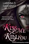 Kiss Me, Kill You by Larissa C. Hardesty