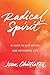 Radical Spirit: 12 Ways to ...