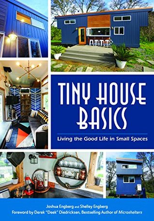 Tiny House Basics: Living the Good Life in Small Spaces