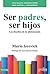 Ser padres, ser hijos: Los desafíos de la adolescencia (Parenting nº 110501) (Spanish Edition)