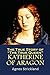 The True Story of “The True Queen” Katherine of Aragon