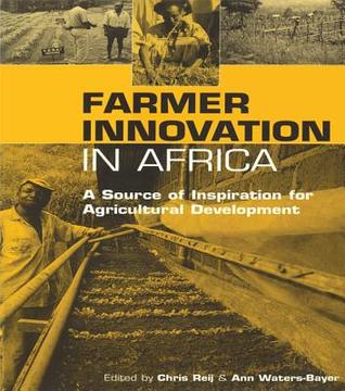 Farmer Innovation in Africa: A Source of Inspiration for Agricultural Development