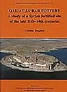 Qal'at Ja'bar Pottery: A Study of a Syrian Fortified Site of the Late 11th-14th Centuries (British Academy Monographs in Archaeology)