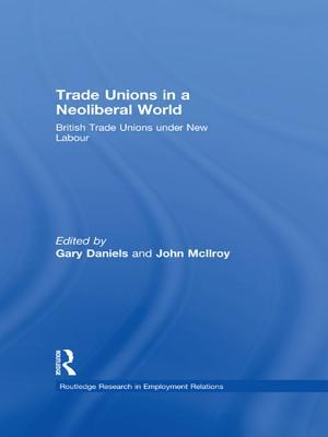 Trade Unions in a Neoliberal World: British Trade Unions Under New Labour (Unknown Binding)