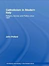 Catholicism in Modern Italy: Religion, Society and Politics Since 1861 Catholicism in Modern Italy: Religion, Society and Politics Since 1861