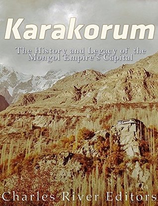 Karakorum: The History and Legacy of the Mongol Empire’s Capital (Kindle Edition)