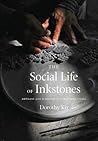 The Social Life of Inkstones: Artisans and Scholars in Early Qing China (A Study of the Weatherhead Easet Asian Institute of Columbia University)