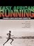 East African Running by Yannis Pitsiladis