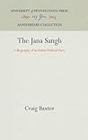 The Jana Sangh: A Biography of an Indian Political Party (Anniversary Collection)