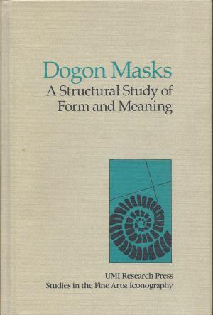 Dogon masks: A structural study of form and meaning (Studies in the fine arts)
