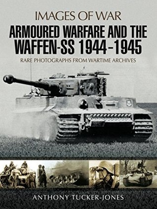 Armoured Warfare and the Waffen-SS, 1944–1945 (Images of War)