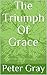 The Triumph Of Grace: The W...