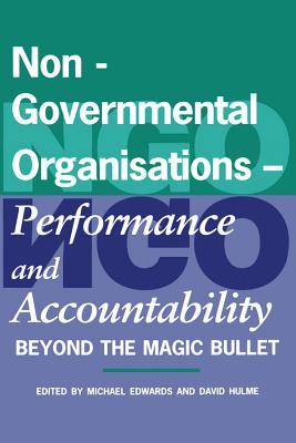 Non-Governmental Organisations - Performance and Accountability: Beyond the Magic Bullet