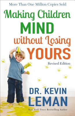 Making Children Mind without Losing Yours: The Classic Approachable and No-Nonsense Guide to Parenting Boys and Girls