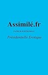Assimilé.fr: Présidentielle Erotique (French Edition) Assimilé.fr: Présidentielle Erotique (French Edition)