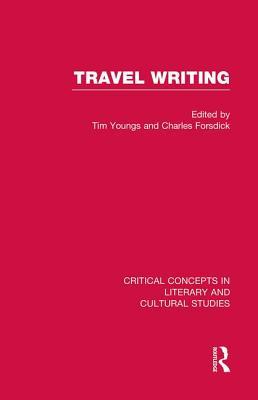 Travel Writing: Critical Concepts V1: Critical Concepts in Literary and Cultural Studies