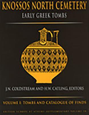 Knossos North Cemetery: Early Greek Tombs (BSA Supplementary Volume)