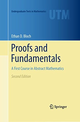 Proofs and Fundamentals: A First Course in Abstract Mathematics (Undergraduate Texts in Mathematics Book 0)