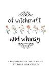 Of Witchcraft and Whimsy by Orriculum Rose