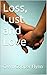Loss, Lust and Love