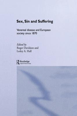 Sex, Sin and Suffering: Venereal Disease and European Society Since 1870