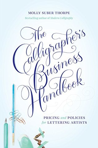 The Calligrapher’s Business Handbook: Pricing & Policies for Lettering Artists (Kindle Edition)