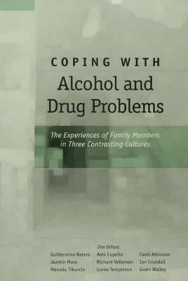 Coping with Alcohol and Drug Problems: The Experiences of Family Members in Three Contrasting Cultures