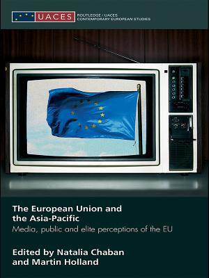 The European Union and the Asia-Pacific: Media, Public and Elite Perceptions of the Eu