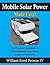 Mobile Solar Power Made Easy!: Mobile 12 volt off grid solar system design and installation. RV's, Vans, Cars and Boats! Do-it-yourself step by step instructions