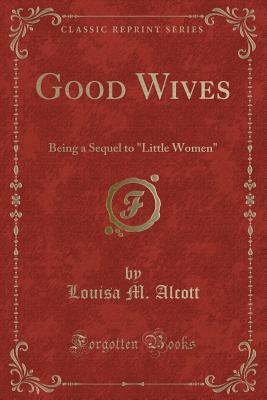 Good Wives: Being a Sequel to Little Women