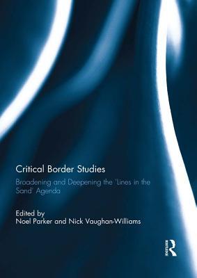 Critical Border Studies: Broadening and Deepening the 'Lines in the Sand' Agenda (Kindle Edition)