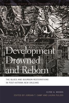 Development Drowned and Reborn: The Blues and Bourbon Restorations in Post-Katrina New Orleans (Geographies of Justice and Social Transformation)