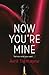 Now You're Mine