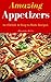 Amazing Appetizers: 60 #Delish & Easy to Make Appetizers (60 Super Recipes Book 50)