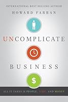 Uncomplicate Business: All It Takes Is People, Time, and Money