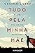 Tudo pela Minha Mãe