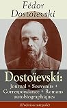 Dostoïevski: Journal + Souvenirs + Correspondance + Romans autobiographiques (L'édition intégrale): Souvenirs de la maison des morts, Le Joueur, Journal ... Lettres, Articles (French Edition)