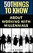 50 Things to Know About Working with Millennials: Working with Millennials in the Workplace (50 Things to Know Becoming Series: Practical Guides for ... Learning Skills, and Building Your Future)
