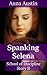 Spanking Selena: Victorian BDSM Erotica (School of Discipline Book 2)